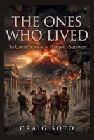 THE ONES WHO LIVED: The Untold Science of Pompeii's Survivors B0H8LK1961 Book Cover