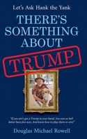 There's Something About Trump: Let's Ask Hank the Yank 1923680080 Book Cover