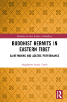 Buddhist Hermits in Eastern Tibet: Saint-Making and Ascetic Performance (Routledge Critical Studies in Buddhism) 1032802952 Book Cover