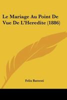 Le Mariage Au Point De Vue De L'Heredite (1886) 1160163995 Book Cover
