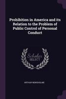 Prohibition in America and Its relation to the problem of public control of personal conduct 1377333787 Book Cover