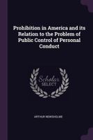 Prohibition in America and Its relation to the problem of public control of personal conduct 1341073181 Book Cover