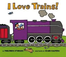 I Love Trains! by Philemon Sturges 0060837748 Book Cover