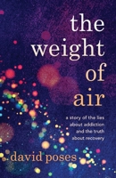 The Weight of Air: A Story of the Lies about Addiction and the Truth about Recovery 1954861974 Book Cover