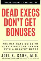 Dead Execs Don't Get Bonuses: The Ultimate Guide to Surviving Your Career with a Healthy Heart 1508930635 Book Cover