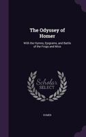 The Odyssey of Homer: with the Hymns, epigrams, and Battle of the frogs and mice 1144702887 Book Cover