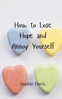 How to Lose Hope and Annoy Yourself 9908000675 Book Cover