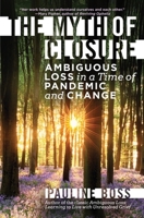 The Myth of Closure: Ambiguous Loss in a Time of Pandemic 1324016817 Book Cover