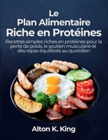 Le Plan Alimentaire Riche en Protéines: Recettes simples riches en protéines pour la perte de poids, le soutien musculaire et des repas équilibrés au quotidien (French Edition) B0GWCWJX7T Book Cover