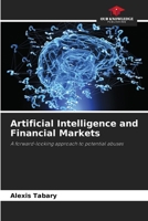 Artificial Intelligence and Financial Markets: A forward-looking approach to potential abuses 6206224104 Book Cover