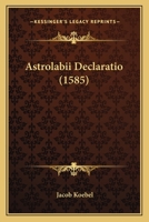 Astrolabii Declaratio (1585) 1166013405 Book Cover