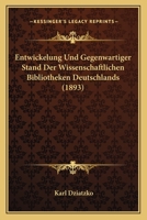 Entwickelung Und Gegenwartiger Stand Der Wissenschaftlichen Bibliotheken Deutschlands (1893) 1168320224 Book Cover
