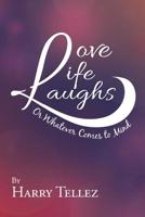 Love Life Laughs: Or Whatever Comes to Mind 1796025860 Book Cover