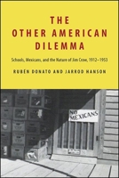 The Other American Dilemma: Schools, Mexicans, and the Nature of Jim Crow, 1912-1953 1438484534 Book Cover