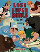 The Lost Super Bowls: 1961 to 1965 - A Fictional Scrapbook 1534699341 Book Cover