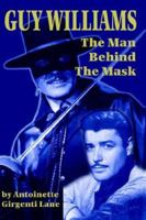 Guy Williams: The Man Behind the Mask 159393016X Book Cover