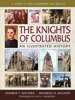 The Knights of Columbus: An Illustrated History 0757003087 Book Cover