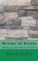 Bricks of Trials: Making the Best of Life 1456505491 Book Cover