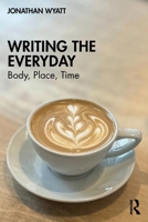 Writing the Everyday: Body, Place, Time 103222908X Book Cover