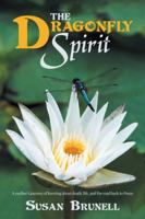 The Dragonfly Spirit: A mother’s journey of learning about death, life, and the road back to Peace 1546222731 Book Cover