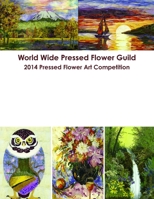 World Wide Pressed Flower Guild 2014 Pressed Flower Art Competition 1304728080 Book Cover