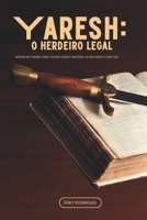YARESH: O HERDEIRO LEGAL: Entrar em guerra para tomar aquilo que Deus já declarou como seu. (Portuguese Edition) B0G7WQKFZR Book Cover