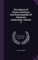 The Library of Choice Literature and Encyclopaedia of Universal Authorship, Volume 3 1346969183 Book Cover