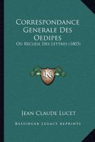 Correspondance Générale Des Oedipes: Ou Recueil Des Lettres, Pièces De Vers, Anecdotes Spirituelles & Plaisantes, Adressées À L'auteur De L'énigme Du Contraste 1178545563 Book Cover
