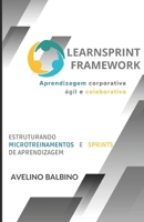 LearnSprint Framework: Aprendizagem Corporativa Ágil e Colaborativa: Estruturando Microtreinamentos e Sprints de Aprendizagem (Portuguese Edition) 6501322405 Book Cover