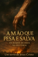 A Mão que Pesa e Salva: Os Juízos de Deus na História (Portuguese Edition) B0FL2XP3ZS Book Cover
