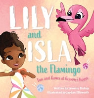 Lily and Isla the Flamingo: Fun and Games at Grammy's House 1645383938 Book Cover