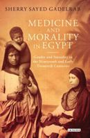 Medicine and Morality in Egypt: Gender and Sexuality in the Nineteenth and Early Twentieth Centuries 178076751X Book Cover