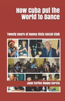 How Cuba put the World to Dance: Twenty years of Buena Vista Social Club 1520368917 Book Cover