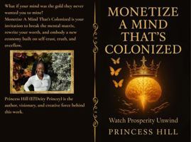Monetize a Mind That's Colonized: Watch Prosperity Unwind B0F9TKYY9K Book Cover
