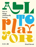 All to Play For: How to design child-friendly housing 1915722306 Book Cover
