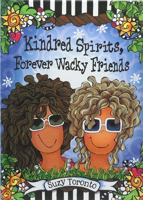 Kindred Spirits, Forever Wacky Friends by Suzy Toronto 1680884301 Book Cover