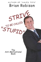 Strive to be Called Stupid B08D4QXG96 Book Cover