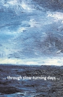 ... through slow-turning days ... 1543985467 Book Cover