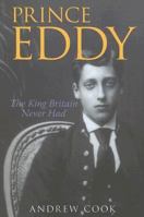 Prince Eddy: The King Britain Never Had 0752445928 Book Cover