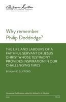 Why remember Philip Doddridge: The life and labours of a faithful servant of Jesus Christ whose testimony provides inspiration in our challenging times (Afc Occasional Publications) 1774841339 Book Cover