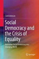 Social Democracy and the Crisis of Equality: Australian Social Democracy in a Changing World 9811363013 Book Cover