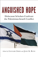 Anguished Hope: Holocaust Scholars Confront the Palestinian-israeli Conflict 0802833292 Book Cover