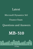 Latest Microsoft Dynamics 365 Finance Exam MB-310 Questions and Answers: Guide for Real Exam B087CTSXJ6 Book Cover