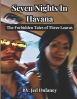 Seven Nights in Havana: The Forbidden Tales of Three Lauras B0D71QRSGZ Book Cover