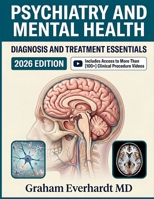 Psychiatry and Mental Health Diagnosis and Treatment Essentials: A Clinical Guide to Mental Disorders, Pharmacotherapy, and Evidenced-Based Care B0H8JTD28S Book Cover