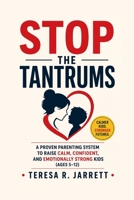 Stop the Tantrums: A Proven Parenting System to Raise Calm, Confident, and Emotionally Strong Kids (Ages 5–12) B0H4C1D3JR Book Cover
