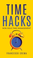 Time Hacks: Non solo time management. Impara a gestire il tuo tempo al meglio e libera la giornata automatizzando le operazioni più ripetitive. 1801203865 Book Cover