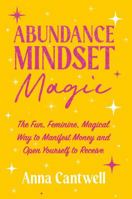 Abundance Mindset Magic: The Fun, Feminine, Magical Way to Manifest Money & Open Yourself to Receive B0FRWPP7W1 Book Cover