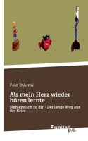 Als mein Herz wieder hören lernte: Steh endlich zu dir - Der lange Weg aus der Krise (German Edition) 3710343461 Book Cover