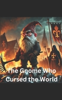 The Gnome Who Cursed the World B0F1NLF2ZW Book Cover
